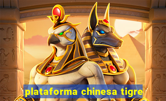 plataforma chinesa tigre